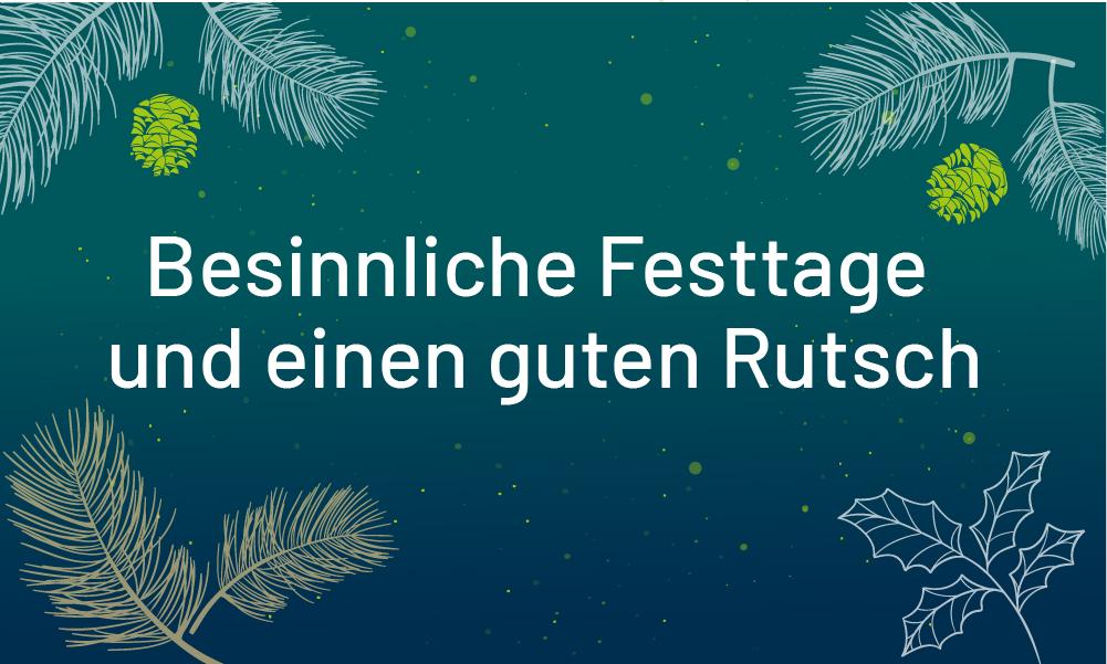 Besinnliche Festtage und einen guten Rutsch